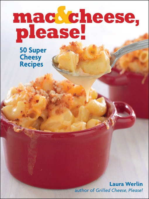 Title details for Mac & Cheese, Please! by Laura Werlin - Available